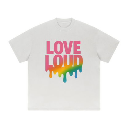 LOUD LOVE Unisex Tee – Drip in Pride, Drenched in Power